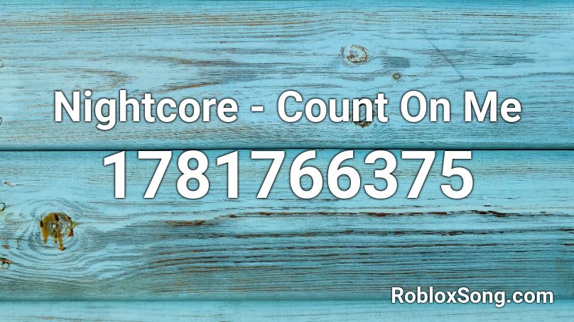 Nightcore Count On Me Roblox Id Roblox Music Codes - roblox code for pizza deliver id