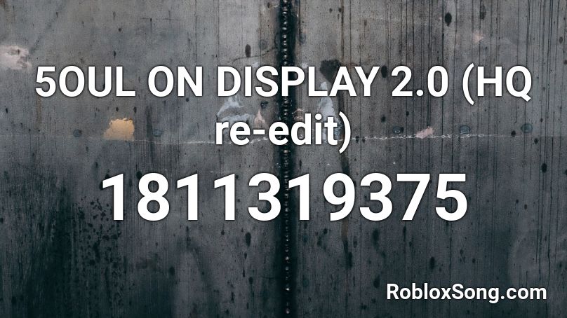 5OUL ON DISPLAY 2.0 (HQ re-edit) Roblox ID