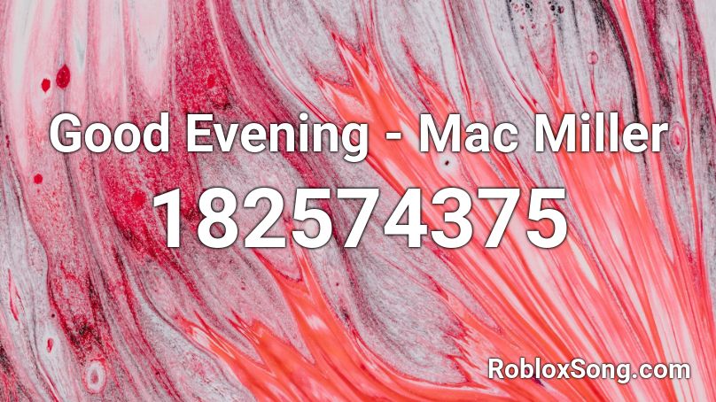 Good Evening - Mac Miller Roblox ID