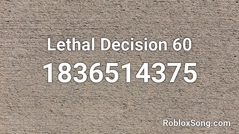 Lethal Decision 60 Roblox ID
