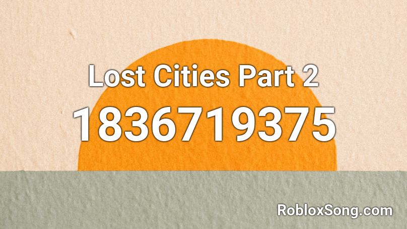 Lost Cities Part 2 Roblox ID