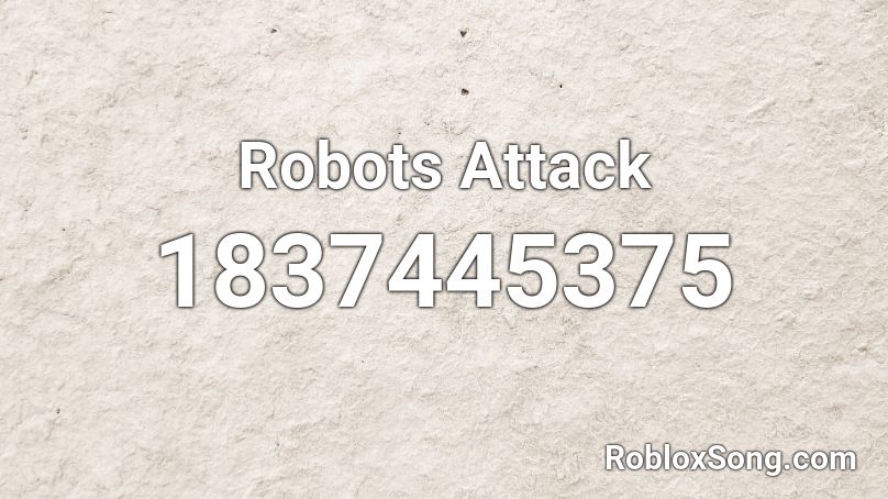 Robots Attack Roblox ID