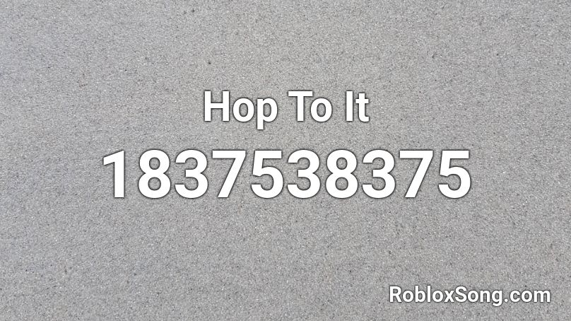 Hop To It Roblox ID