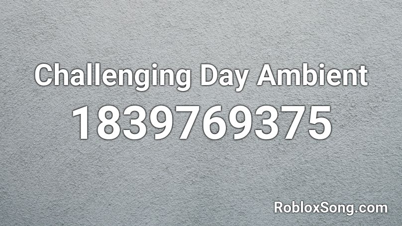 Challenging Day Ambient Roblox ID