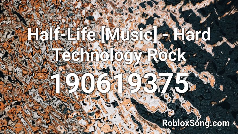 Half-Life [Music] - Hard Technology Rock Roblox ID