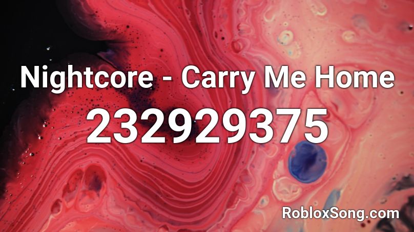 Nightcore - Carry Me Home Roblox ID