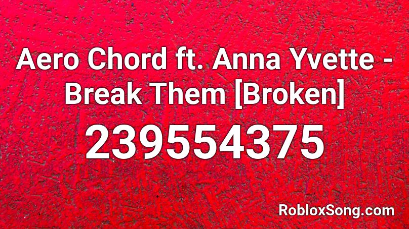 Aero ##### ft. Anna Yvette - Break Them [Broken] Roblox ID