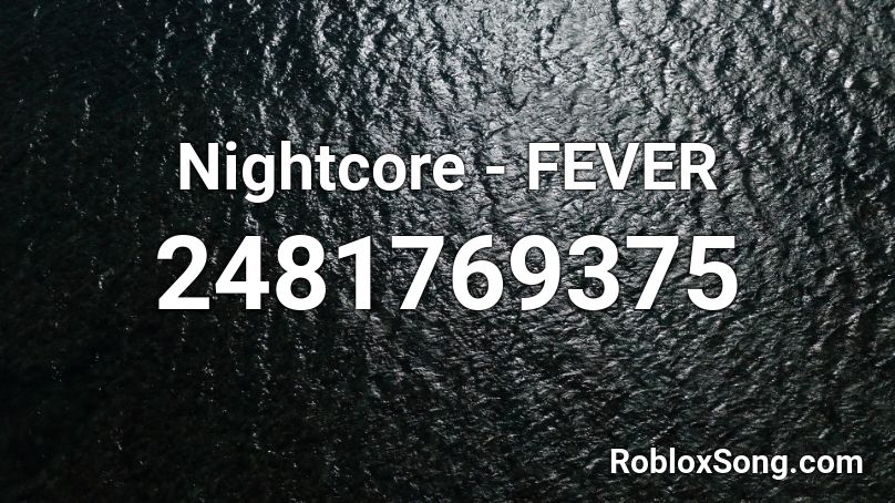 Nightcore - FEVER  Roblox ID