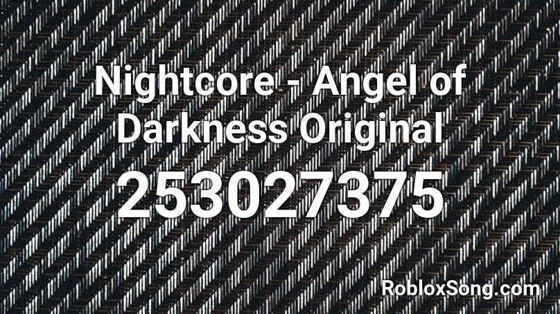 Nightcore - Angel of Darkness Original Roblox ID