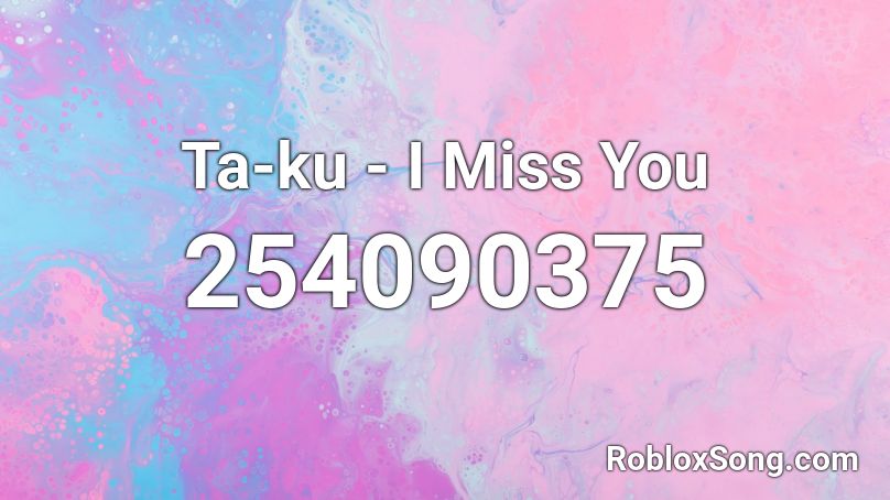 Ta-ku - I Miss You  Roblox ID