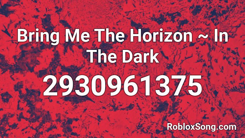 Bring Me The Horizon ~ In The Dark Roblox ID
