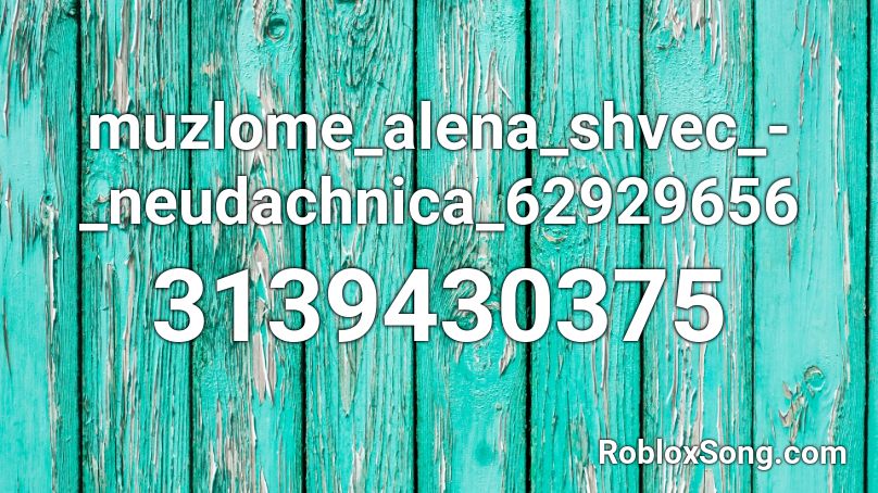 muzlome_alena_shvec_-_neudachnica_62929656 Roblox ID