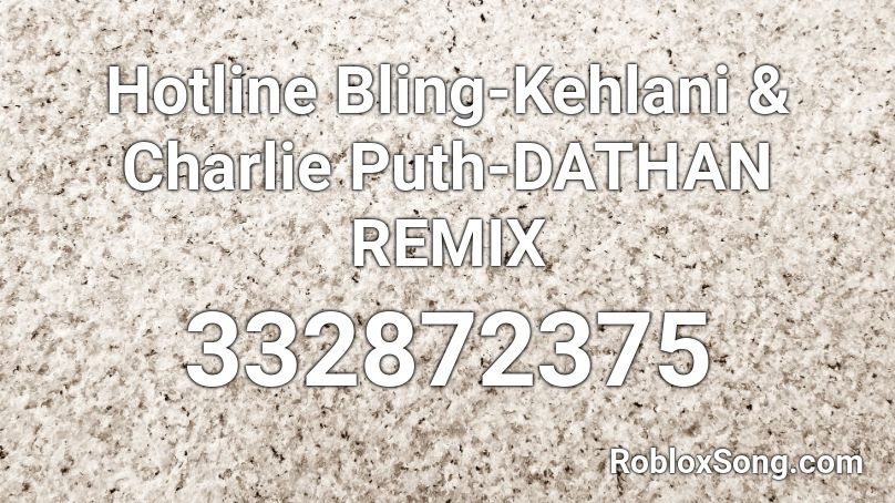 Hotline Bling-Kehlani & Charlie Puth-DATHAN REMIX Roblox ID