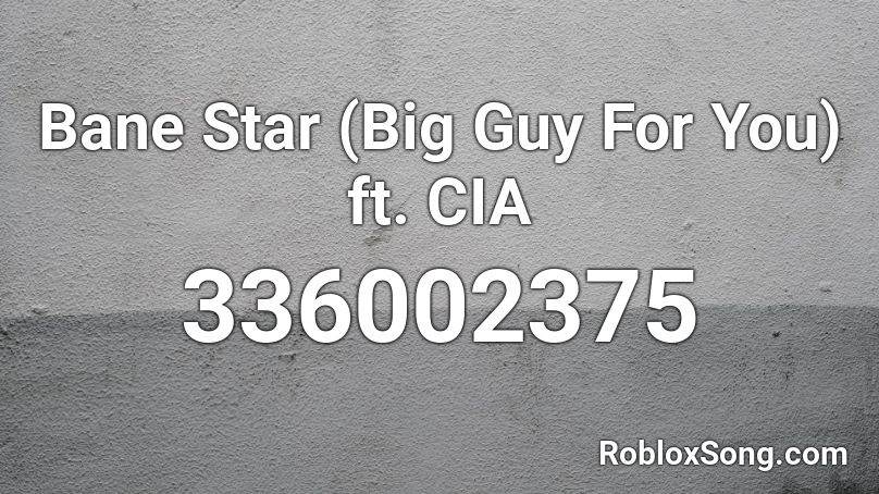 Bane Star (Big Guy For You) ft. CIA Roblox ID