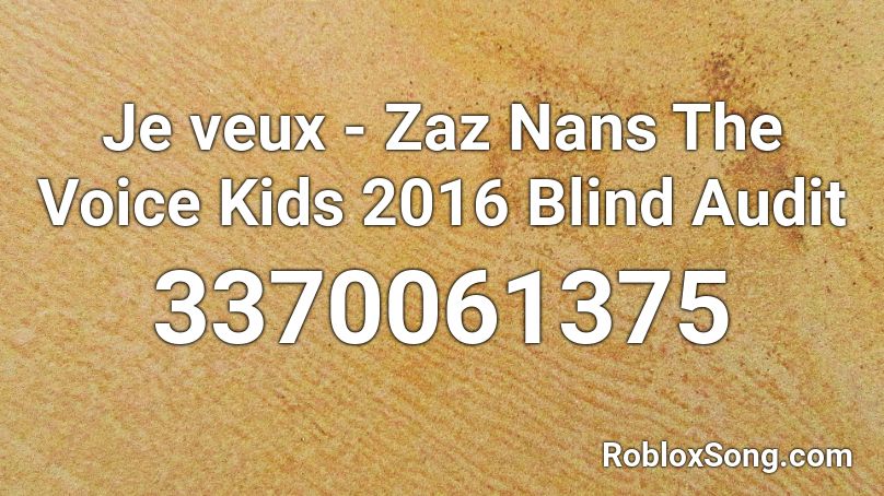 Je veux - Zaz Nans The Voice Kids 2016 Blind Audit Roblox ID