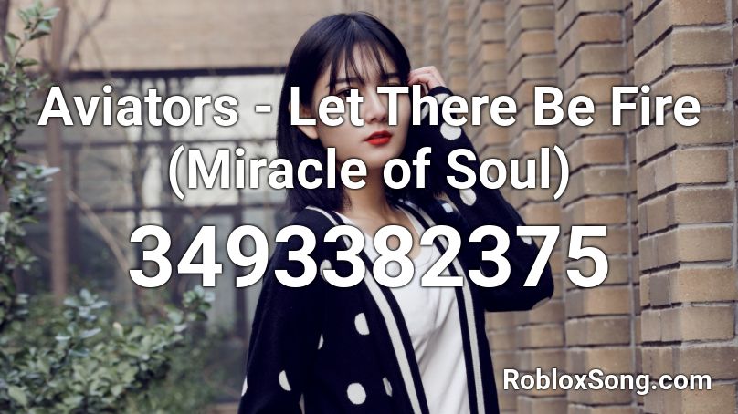 Aviators - Let There Be Fire (Miracle of Soul) Roblox ID