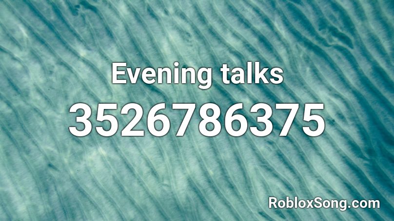 Evening talks Roblox ID