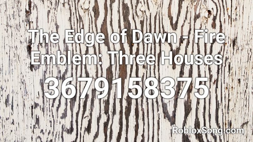 The Edge Of Dawn Fire Emblem Three Houses Roblox Id Roblox Music Codes - fire emblem roblox id