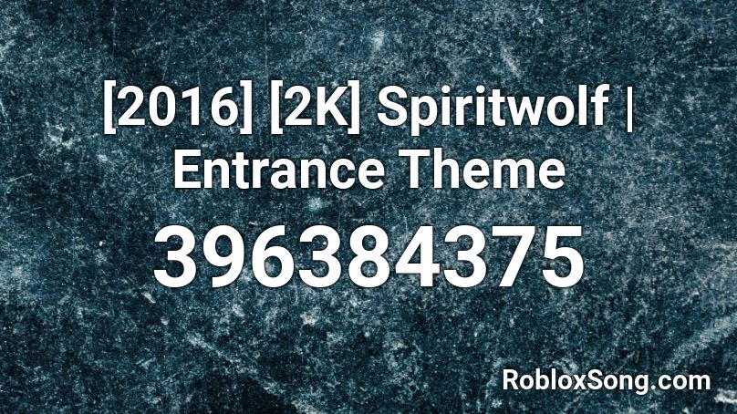 [2016] [2K] Spiritwolf | Entrance Theme Roblox ID