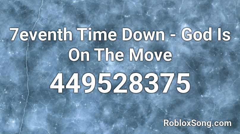7eventh Time Down God Is On The Move Roblox Id Roblox Music Codes - you say run roblox id