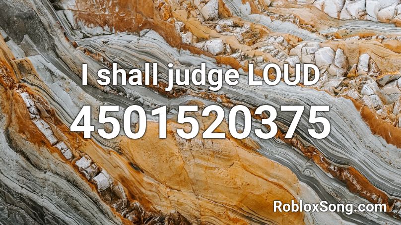 I shall judge LOUD Roblox ID