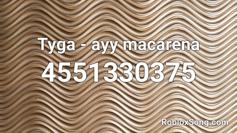 Tyga - ayy macarena Roblox ID
