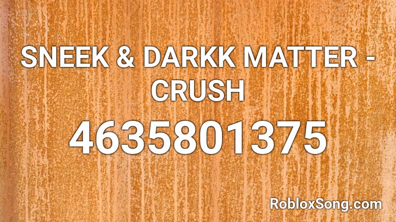 SNEEK & DARKK MATTER - CRUSH Roblox ID