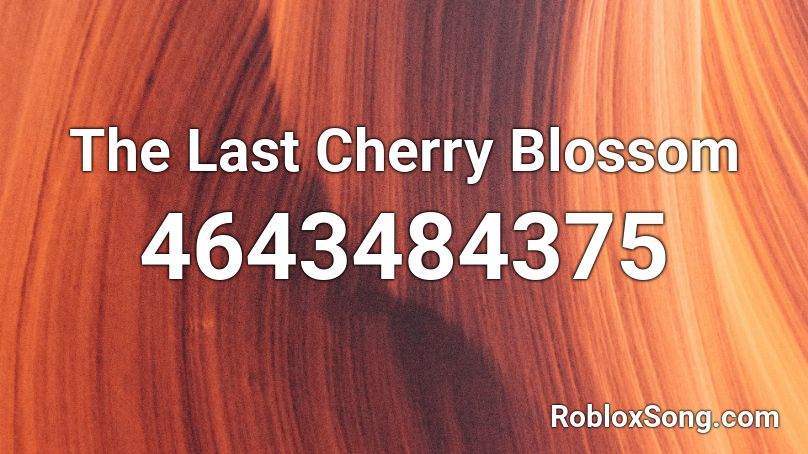 The Last Cherry Blossom Roblox ID - Roblox music codes