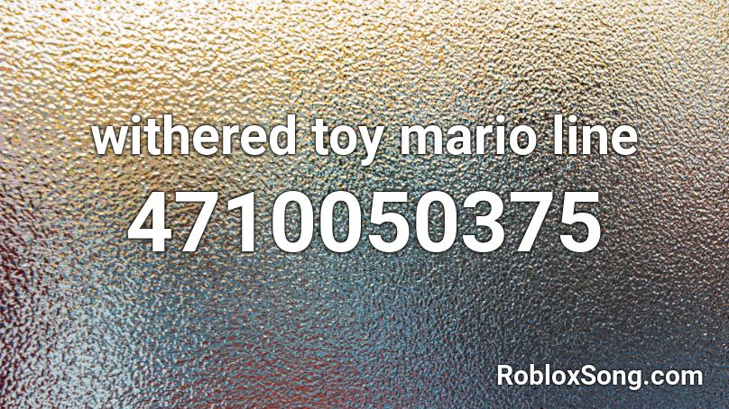 withered toy mario line Roblox ID