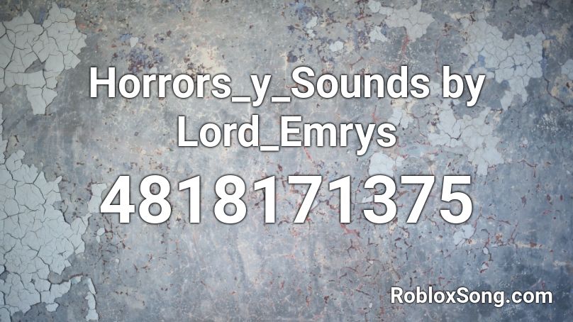 Horrors_y_Sounds by Lord_Emrys Roblox ID