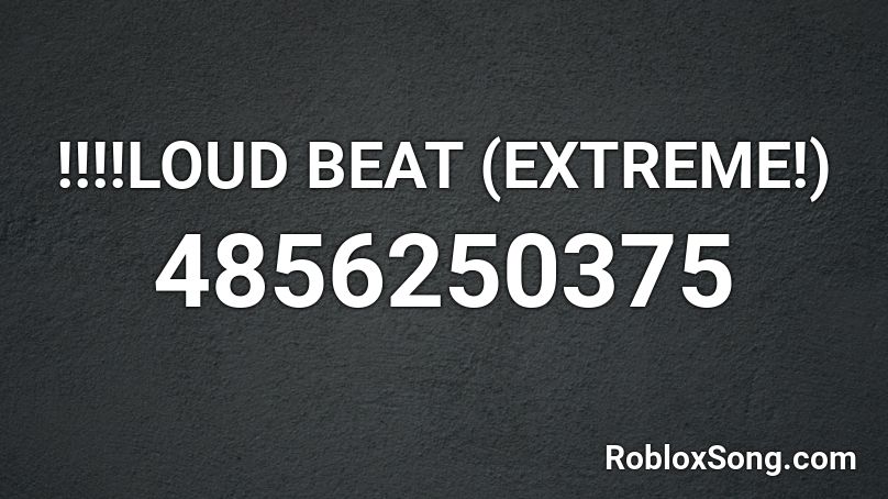 Loud Beat Extreme Roblox Id Roblox Music Codes - loud beats roblox id