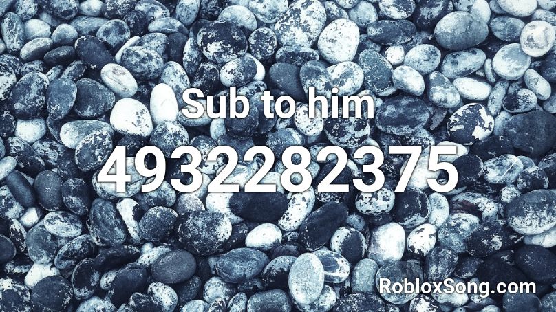 Sub to him Roblox ID
