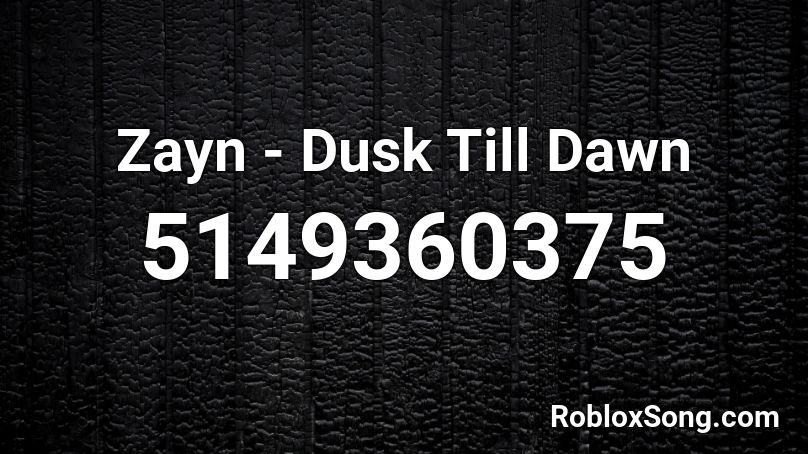 Zayn - Dusk Till Dawn Roblox ID