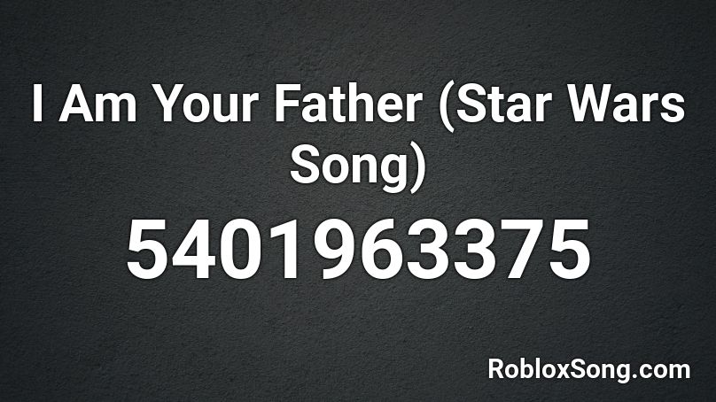 I Am Your Father (Star Wars Song) Roblox ID