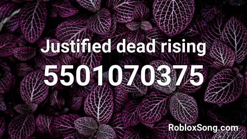 Justified dead rising Roblox ID