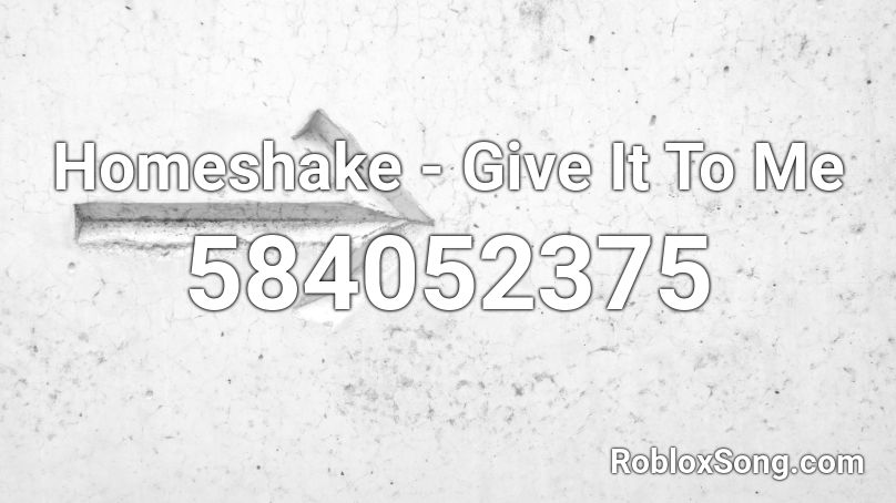 Homeshake - Give It To Me Roblox ID