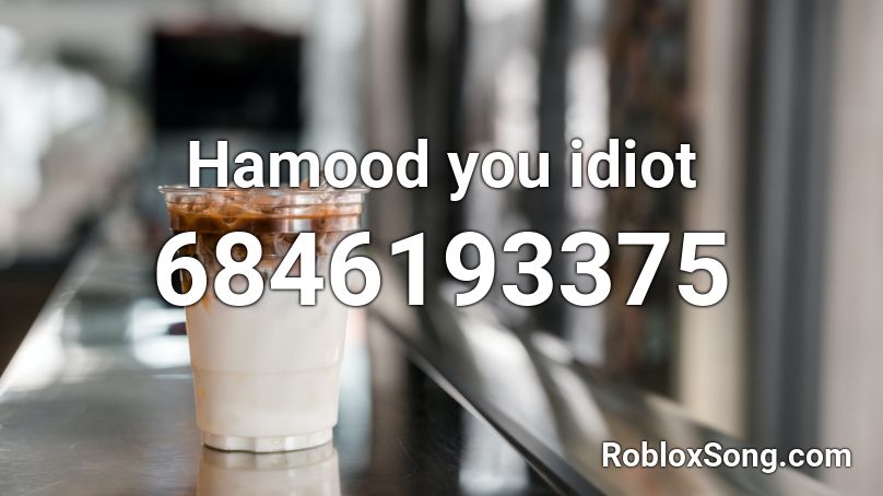 you are an idiot Roblox ID - Roblox music codes