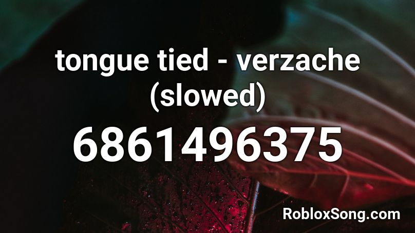 tongue tied - verzache (slowed) Roblox ID