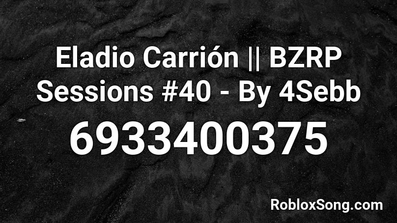 Eladio Carrión || BZRP Sessions #40 - By 4Sebb Roblox ID