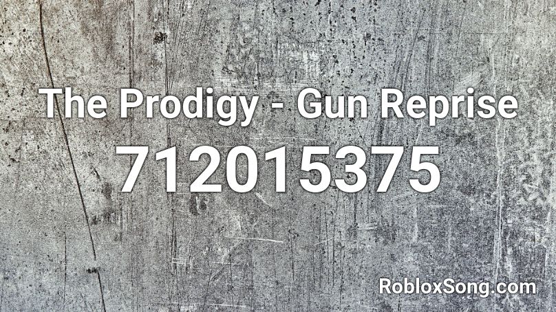 The Prodigy - Gun Reprise Roblox ID