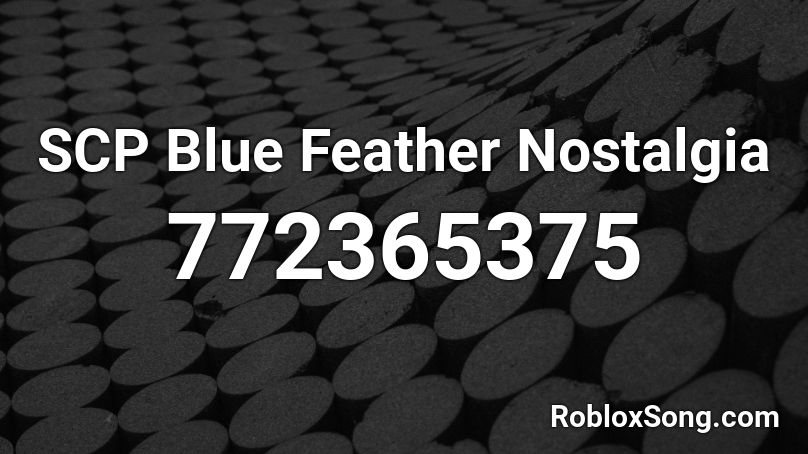 SCP Blue Feather Nostalgia Roblox ID