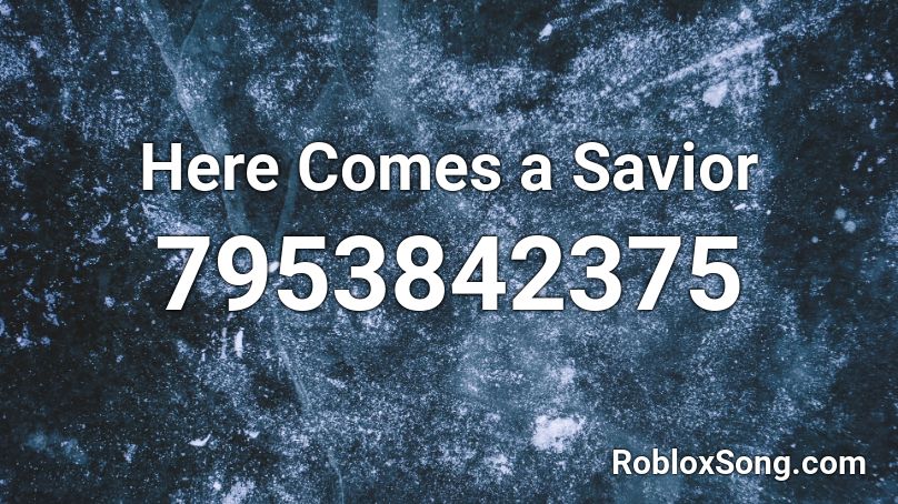 Here Comes a Savior Roblox ID