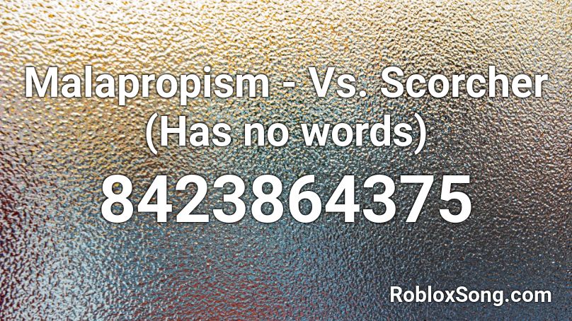Malapropism - Vs. Scorcher (Has no words) Roblox ID