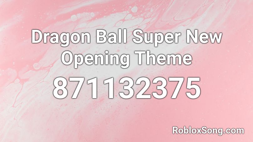 Dragon Ball Super New Opening Theme  Roblox ID