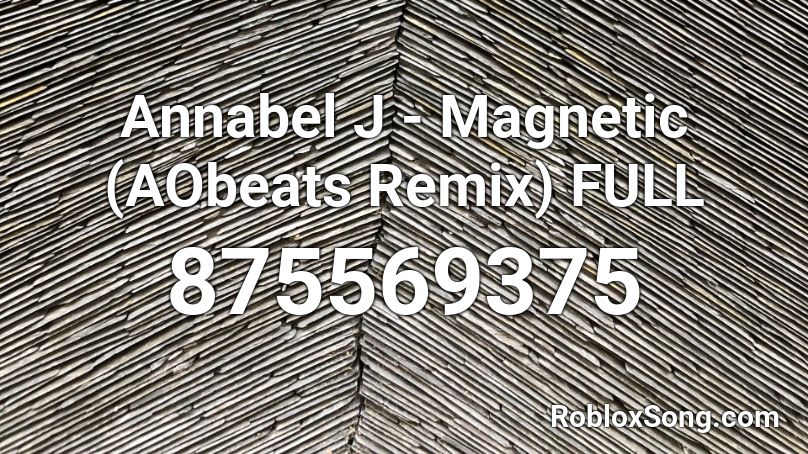 Annabel J - Magnetic (AObeats Remix) FULL Roblox ID