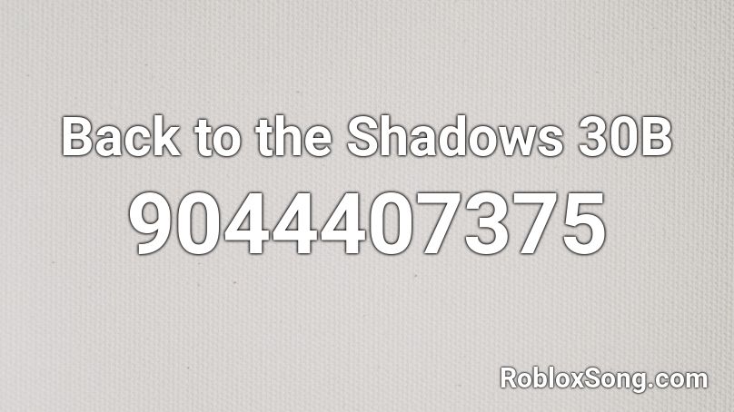 Back to the Shadows 30B Roblox ID