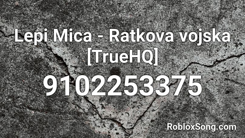 Lepi Mica - Ratkova vojska [TrueHQ] Roblox ID