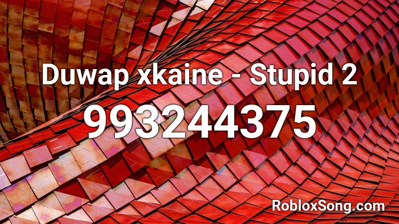 Duwap xkaine - Stupid 2 Roblox ID