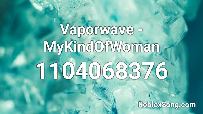 Vaporwave - MyKindOfWoman Roblox ID