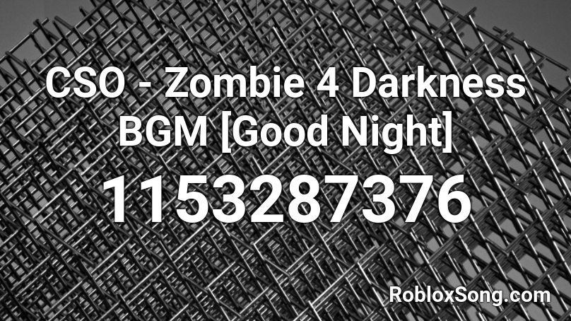 CSO - Zombie 4 Darkness BGM [Good Night] Roblox ID